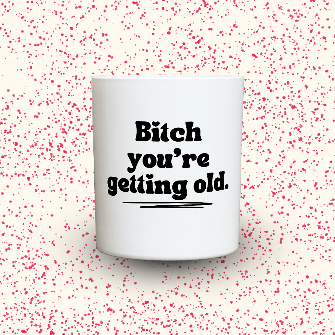 KDH Duftkerze | Bitch you're getting old.