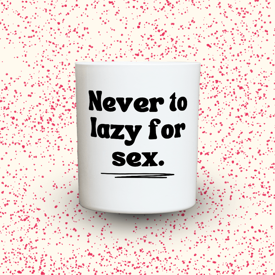 KDH Duftkerze | Never to lazy for sex.