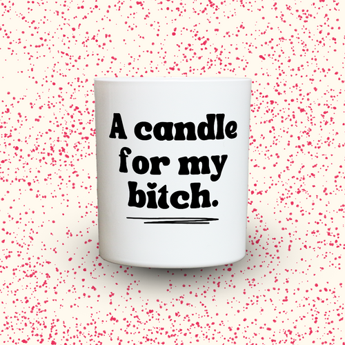 A candle for my bitch.