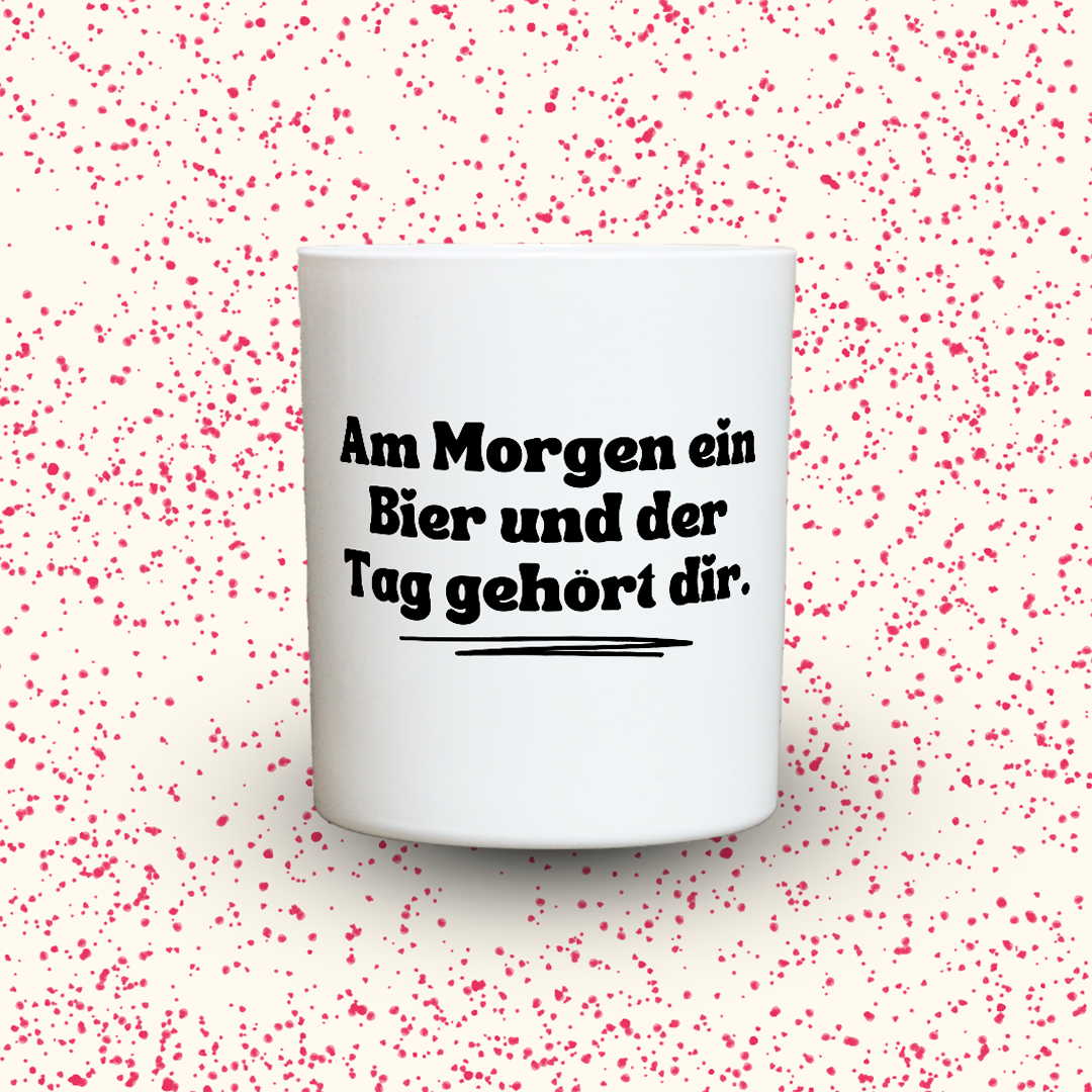 Am Morgen ein Bier und der Tag gehört dir.