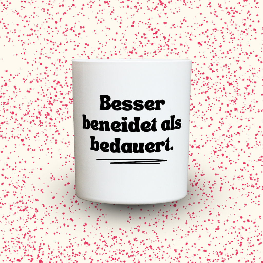 Besser beneidet als bedauert.