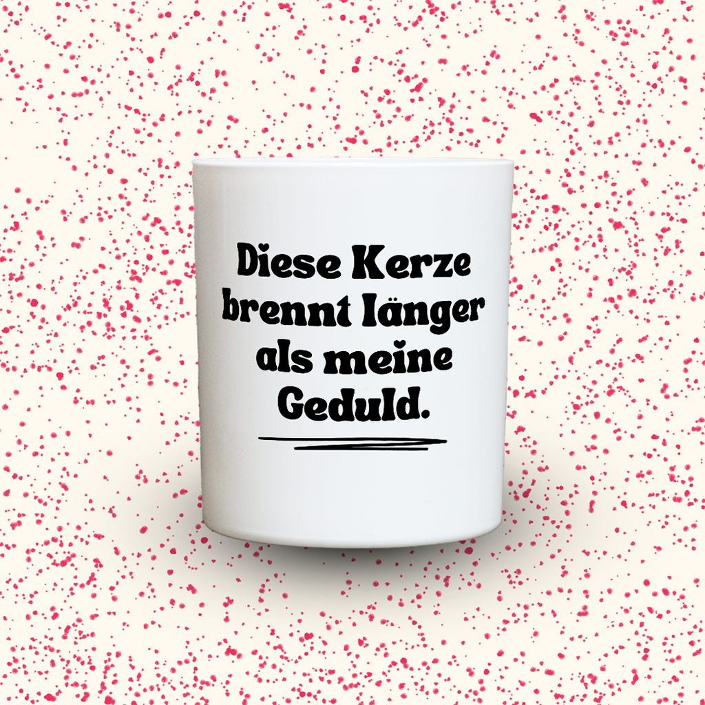 Duftkerze „Diese Kerze brennt länger als meine Geduld.“ von Kerzen der Herzen, Sojawachs im Glas