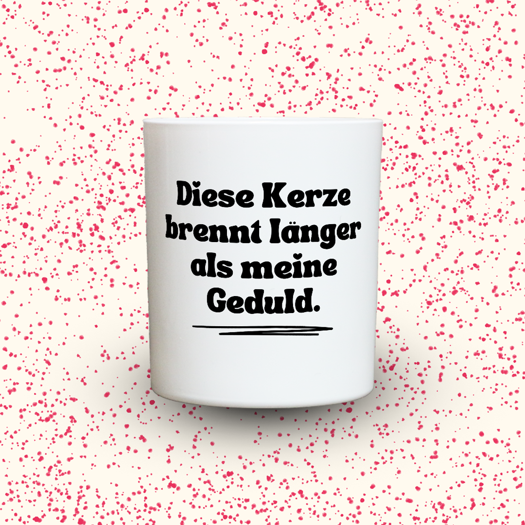 Duftkerze „Diese Kerze brennt länger als meine Geduld.“ von Kerzen der Herzen, Sojawachs im Glas
