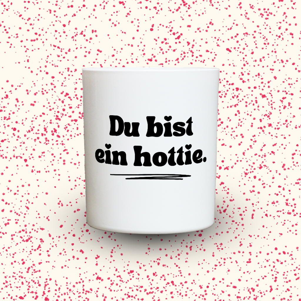Du bist ein hottie.