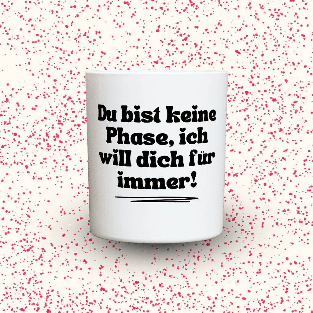 KDH  Duftkerze | Du bist keine Phase, ich will dich für immer!