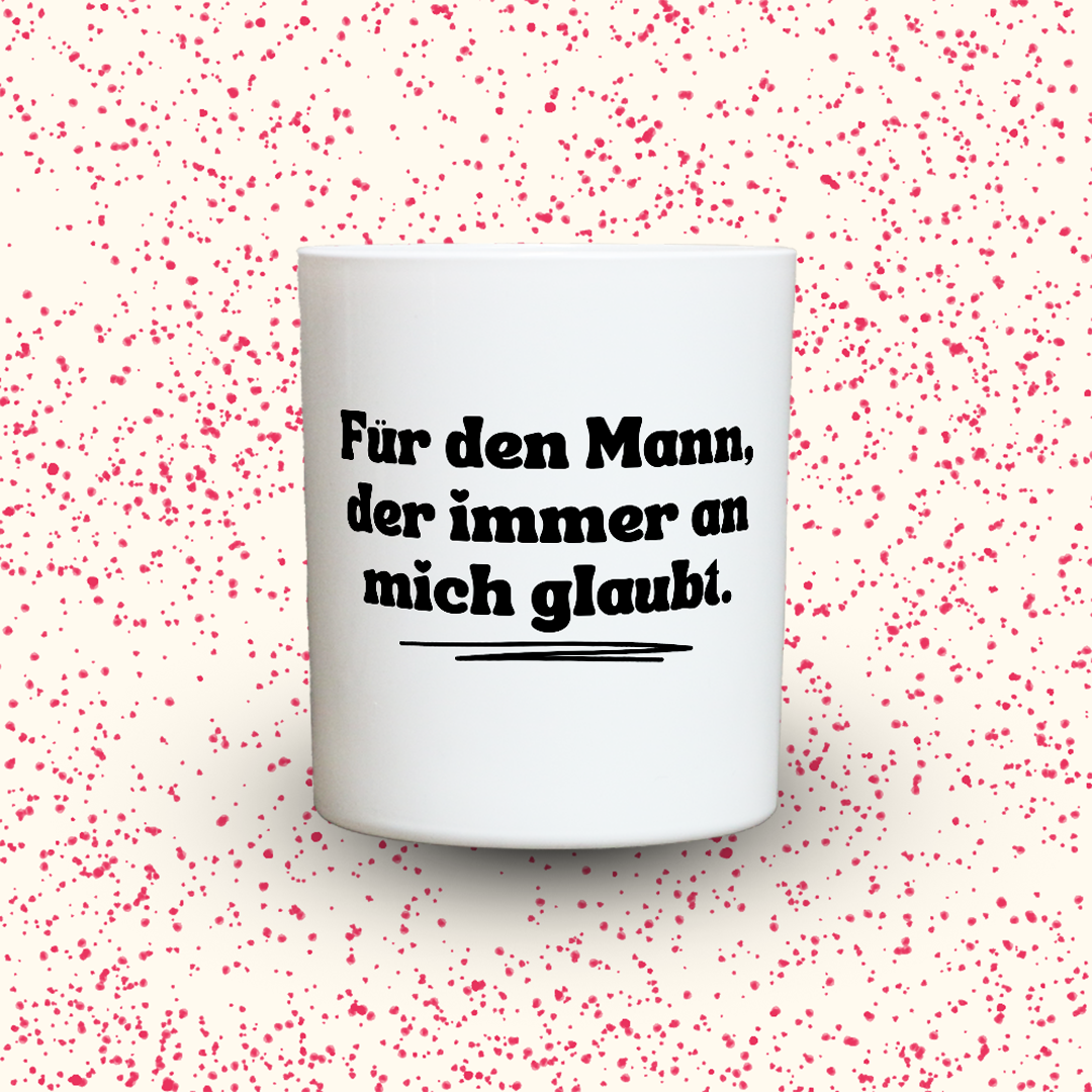 Duftkerze „Für den Mann, der immer an mich glaubt.“ von Kerzen der Herzen, Sojawachs im Glas