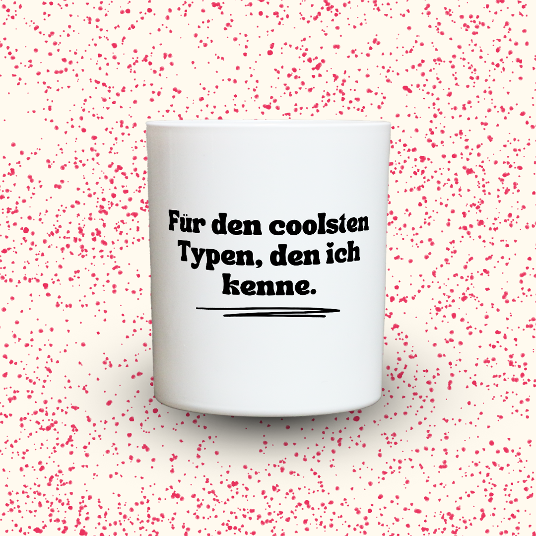 Für den coolsten Typen, den ich kenne.