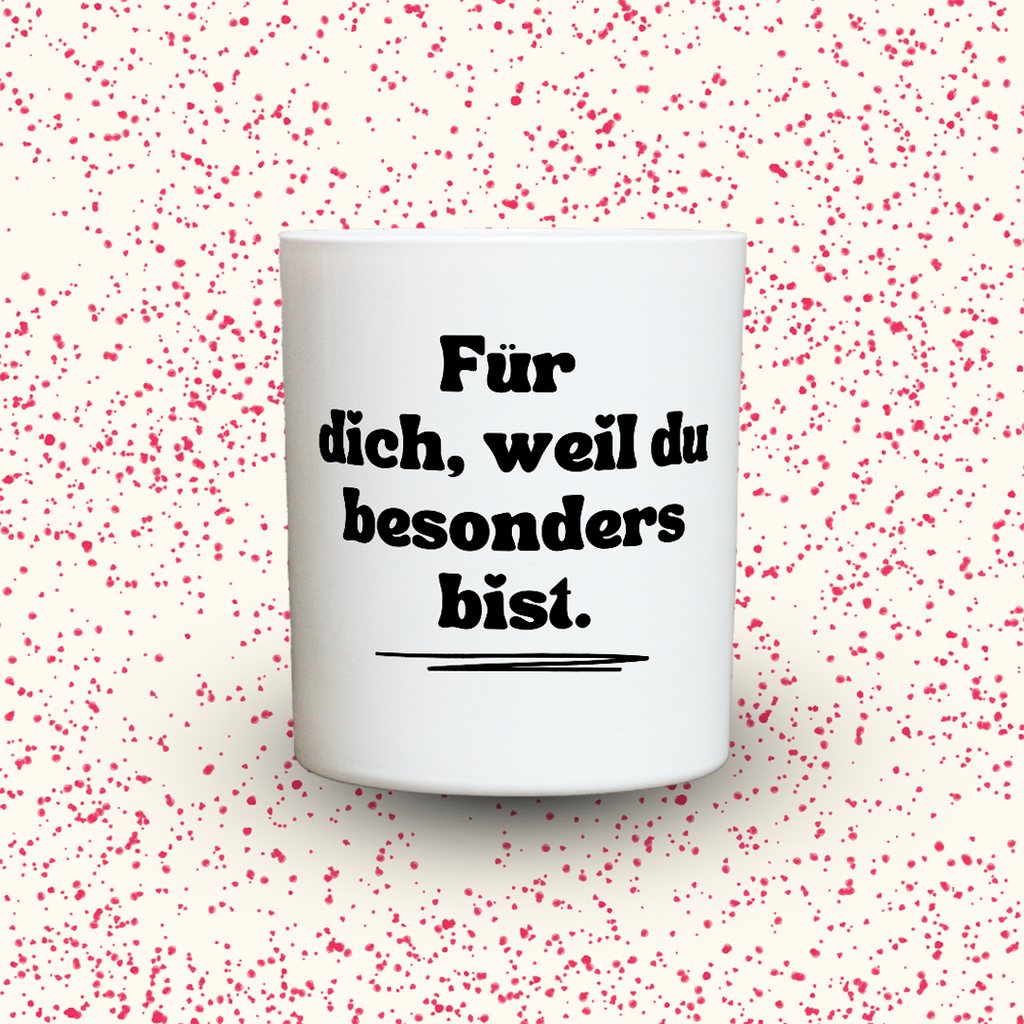 Für dich, weil du besonders bist.