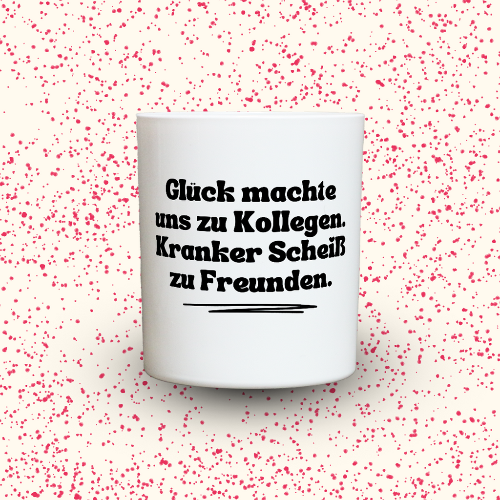 Duftkerze „Glück machte uns zu Kollegen. Kranker Scheiß zu Freunden.“ von Kerzen der Herzen, Sojawachs im Glas