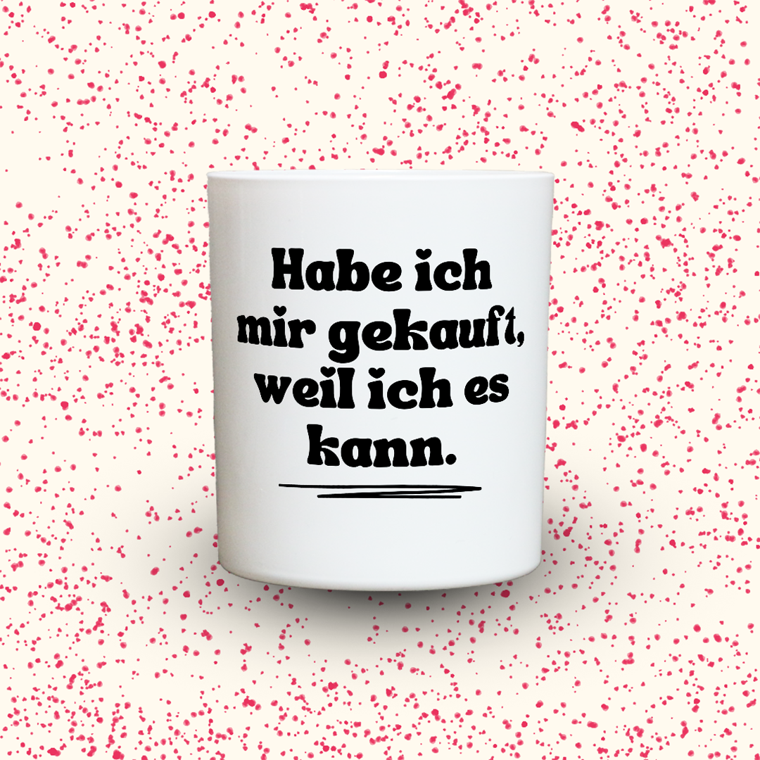 Duftkerze „Habe ich mir gekauft, weil ich es kann.“ von Kerzen der Herzen, Sojawachs im Glas