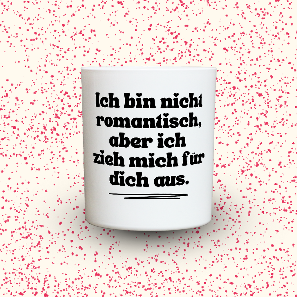 KDH  Duftkerze | Ich bin nicht romantisch, aber ich zieh mich für dich aus.