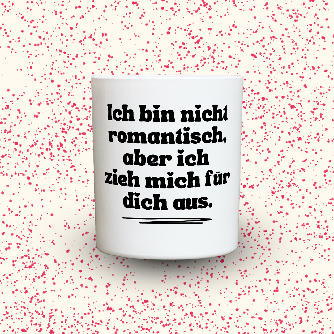 KDH  Duftkerze | Ich bin nicht romantisch, aber ich zieh mich für dich aus.