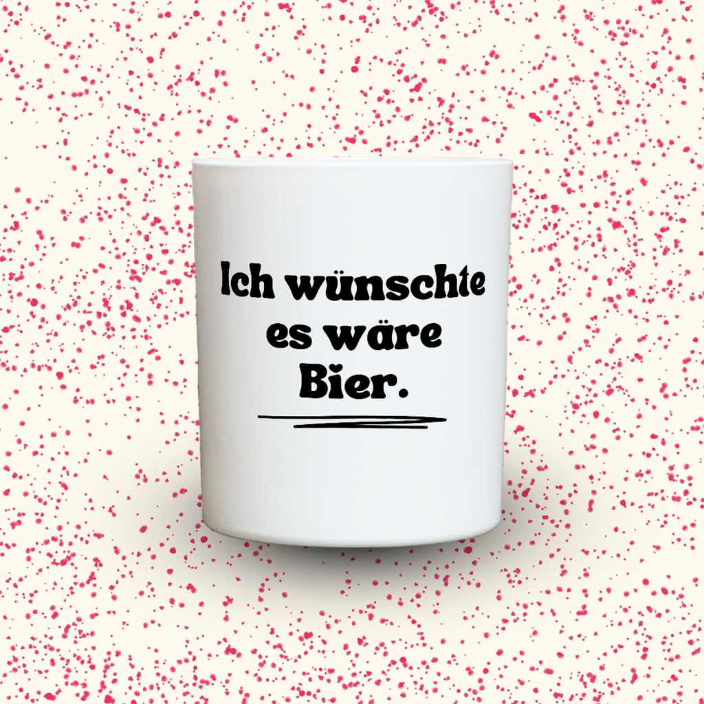 Ich wünschte es wäre Bier.