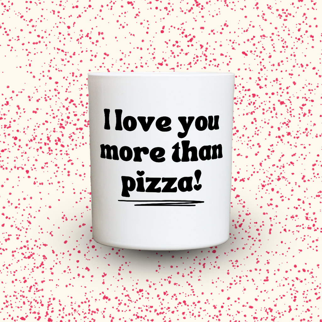 I love you more than pizza!