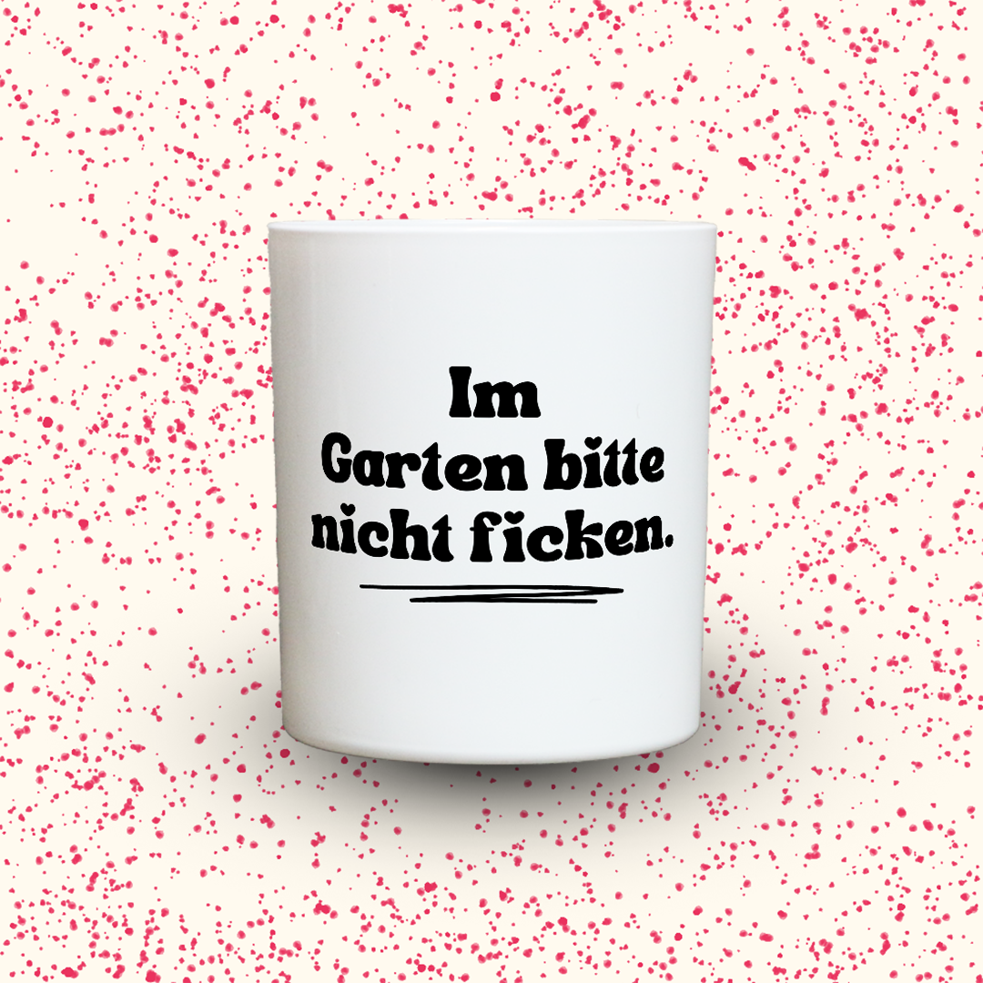Duftkerze „Im Garten bitte nicht ficken.“ von Kerzen der Herzen, Sojawachs im Glas