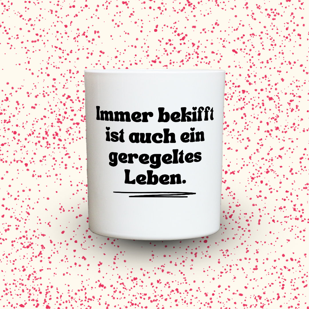 Immer bekifft ist auch ein geregeltes Leben.