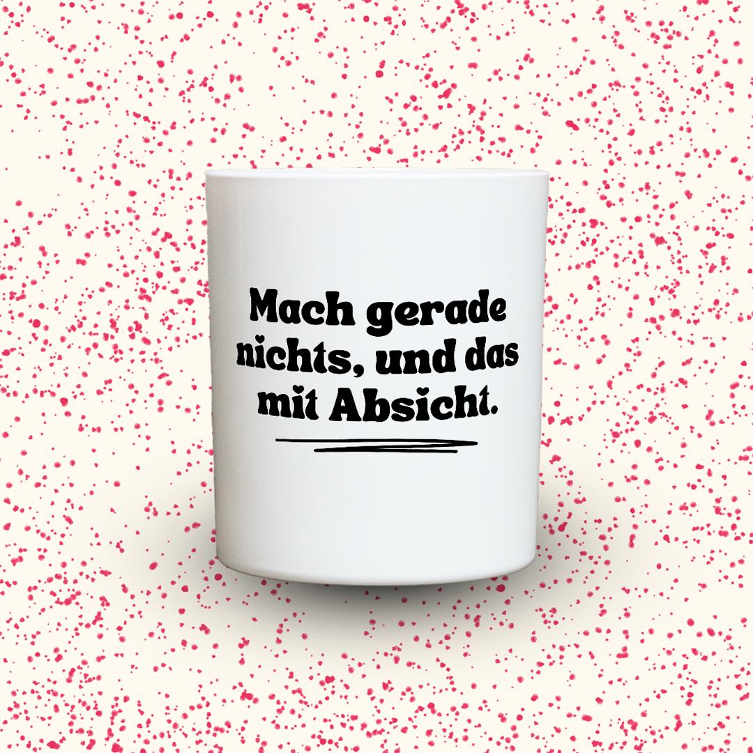 Duftkerze „Mach gerade nichts, und das mit Absicht.“ von Kerzen der Herzen, Sojawachs im Glas