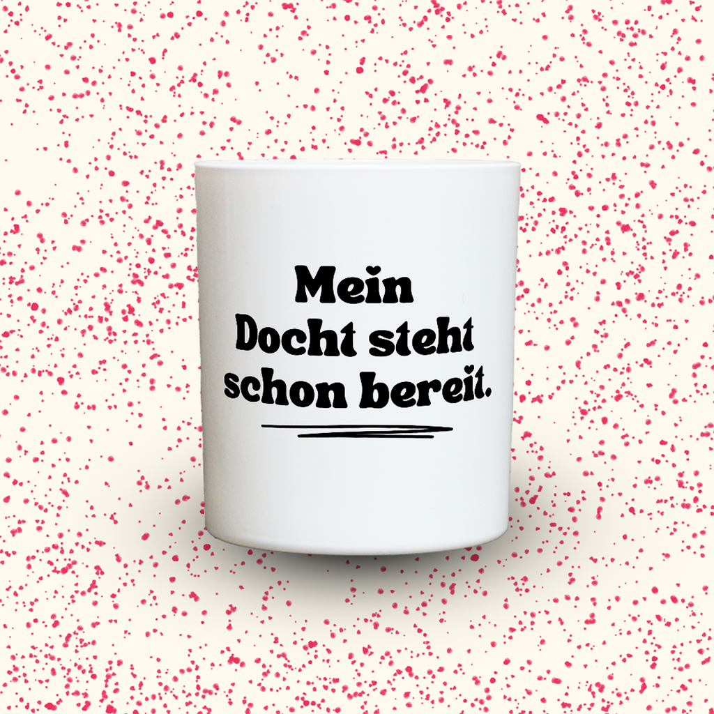 Mein Docht steht schon bereit.