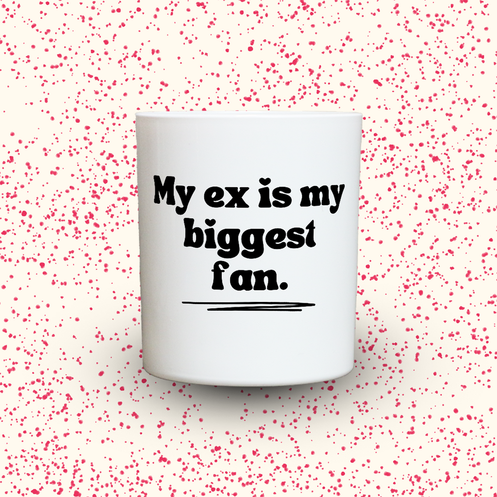My ex is my biggest fan.
