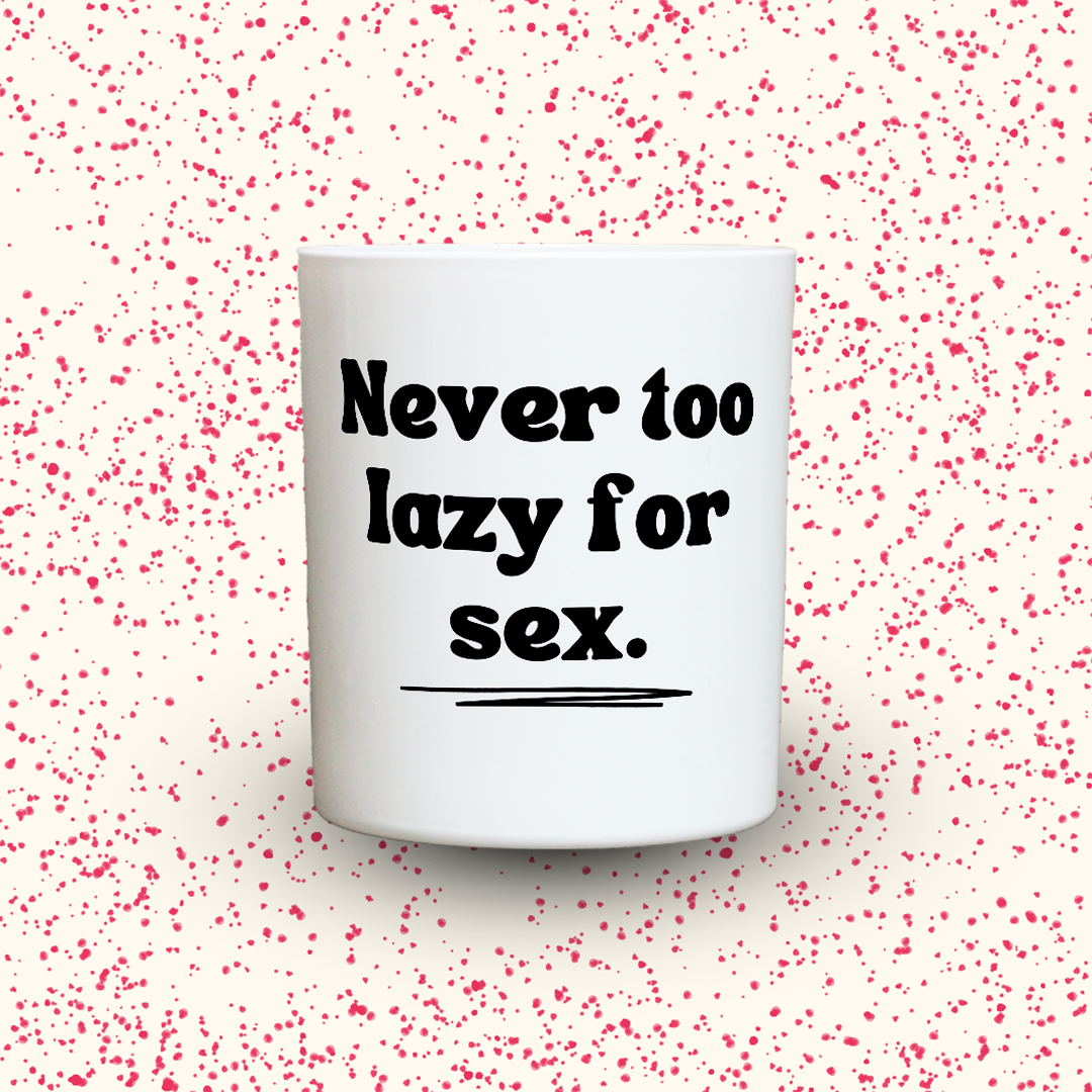 Never too lazy for sex.