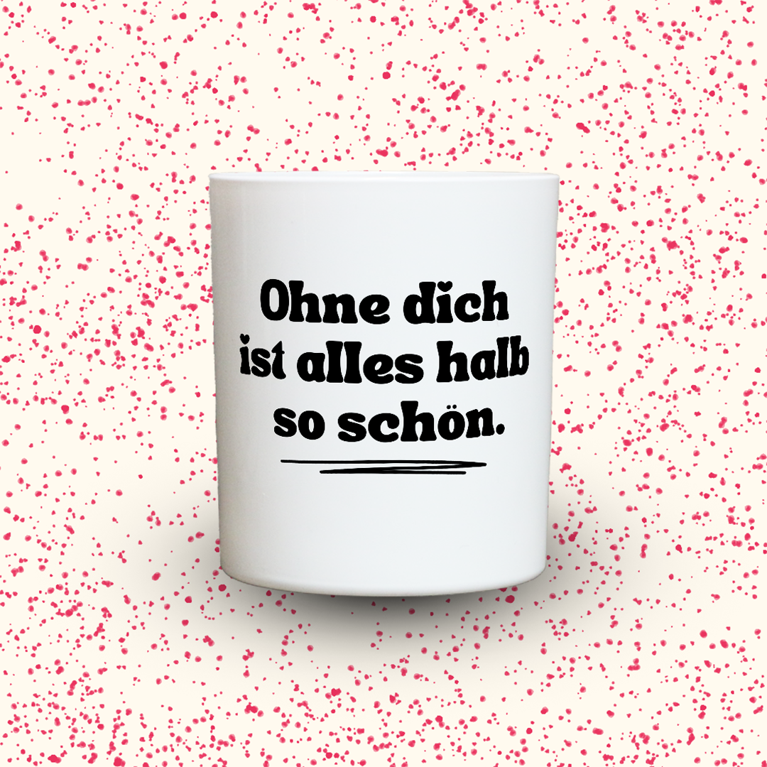 Duftkerze „Ohne dich ist alles halb so schön.“ von Kerzen der Herzen, Sojawachs im Glas