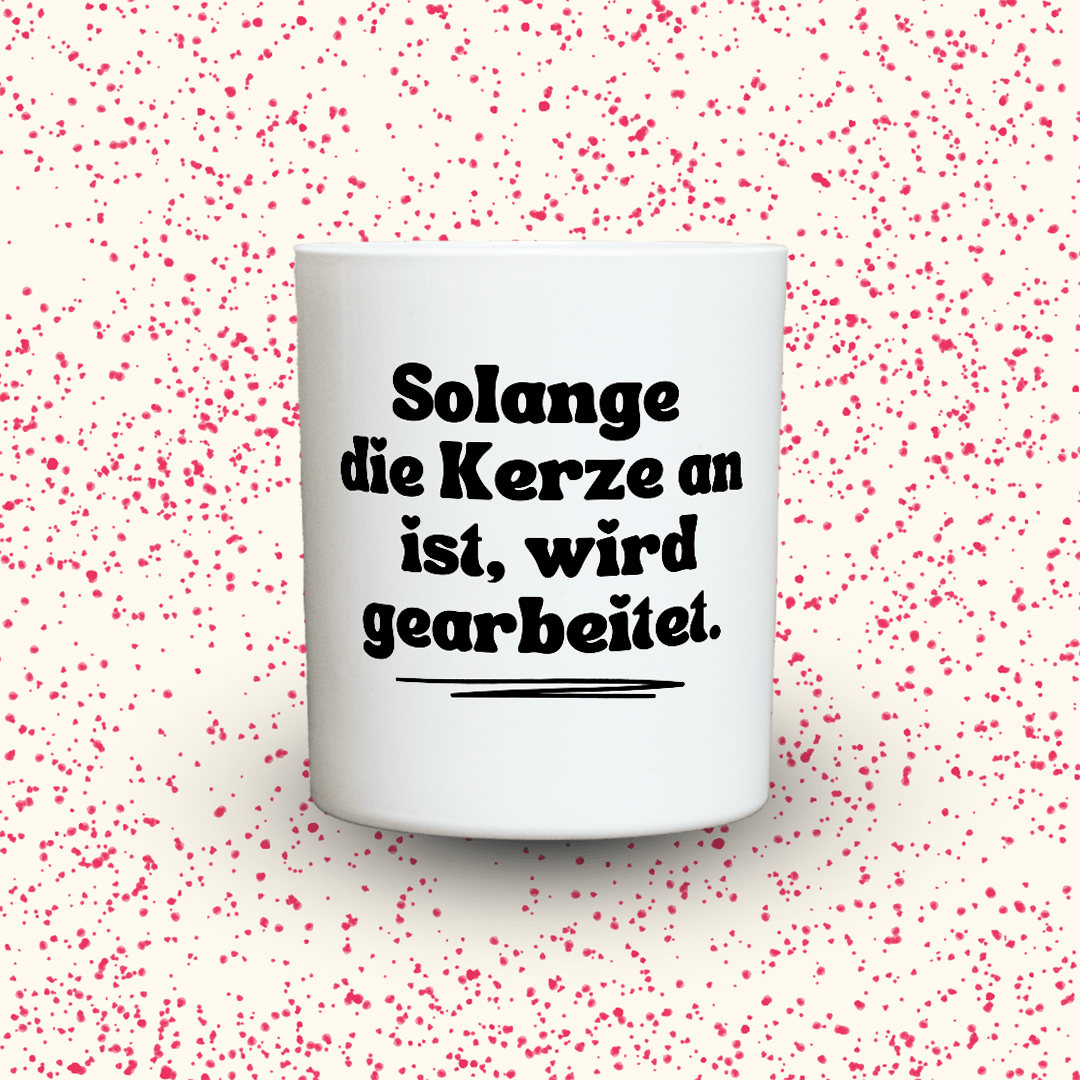 KDH  Duftkerze | Solange die Kerze an ist, wird gearbeitet.