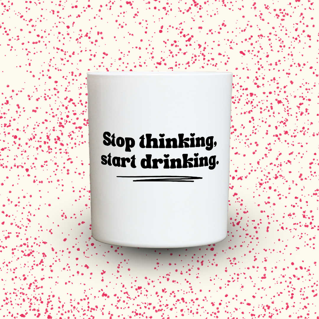 Duftkerze „Stop thinking, start drinking.“ von Kerzen der Herzen, Sojawachs im Glas