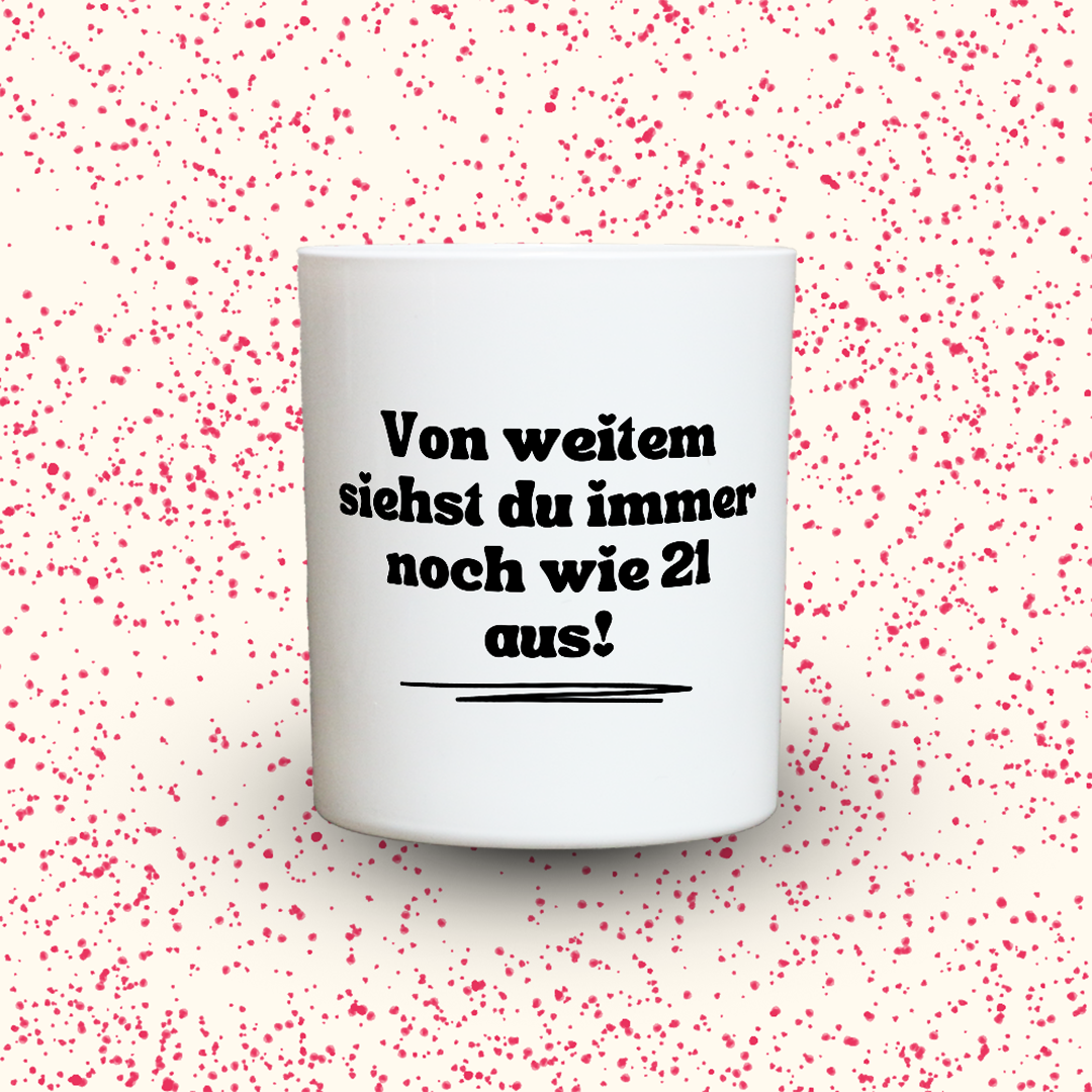 Duftkerze „Von weitem siehst du immer noch wie 21 aus!“ von Kerzen der Herzen, Sojawachs im Glas