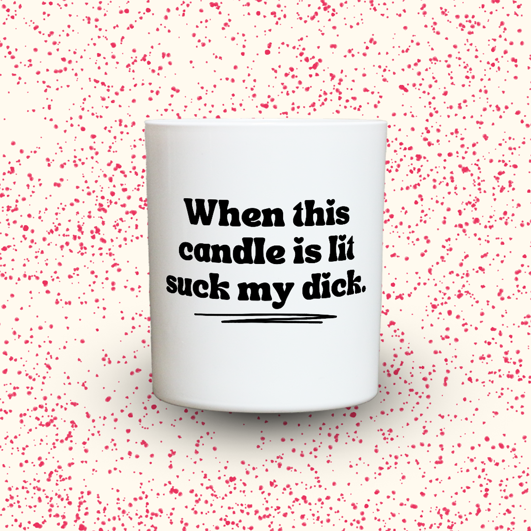Duftkerze „When this candle is lit suck my dick.“ von Kerzen der Herzen, Sojawachs im Glas