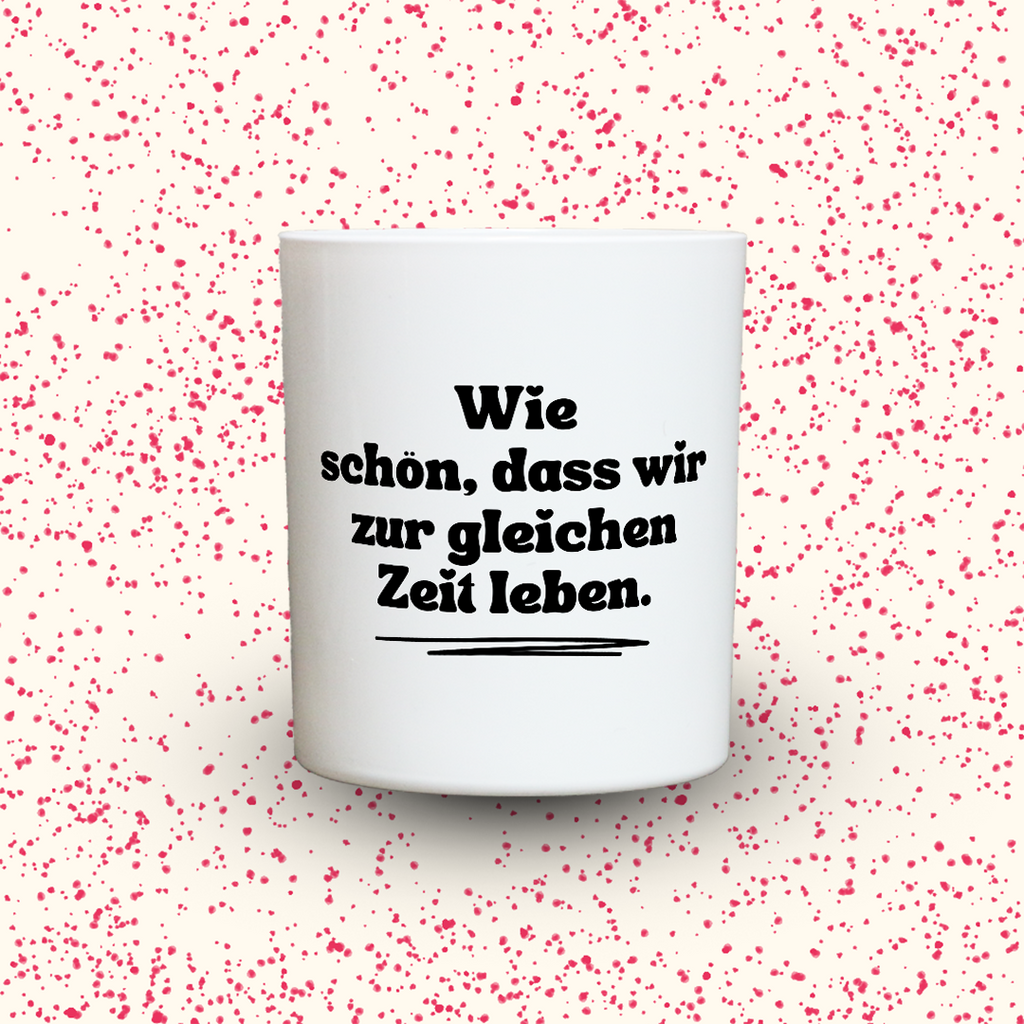 Duftkerze „Wie schön, dass wir zur gleichen Zeit leben.“ von Kerzen der Herzen, Sojawachs im Glas