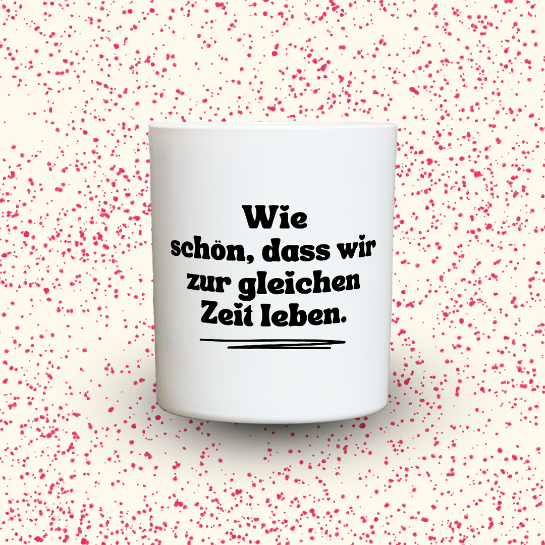 Duftkerze „Wie schön, dass wir zur gleichen Zeit leben.“ von Kerzen der Herzen, Sojawachs im Glas