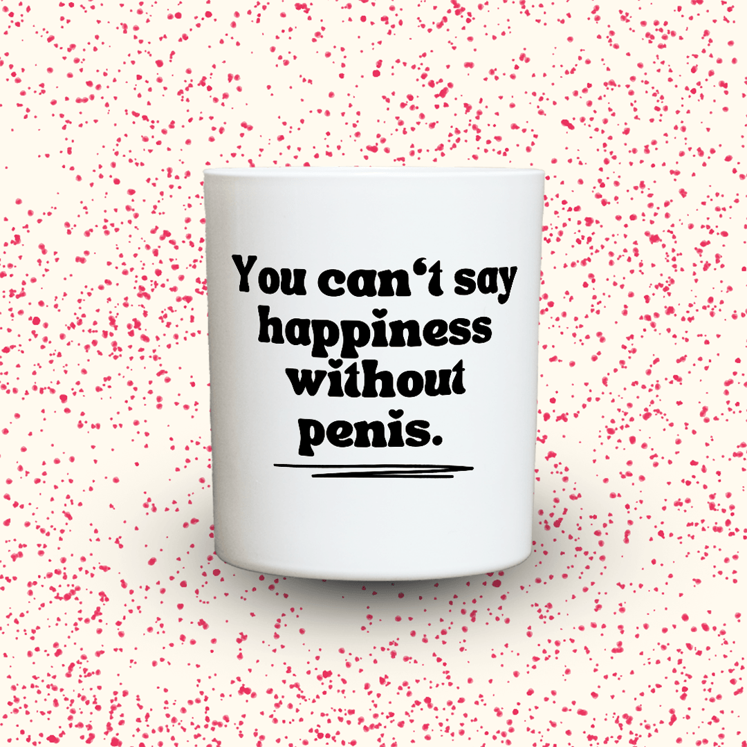 KDH  Duftkerze | You can‘t say happiness without penis.