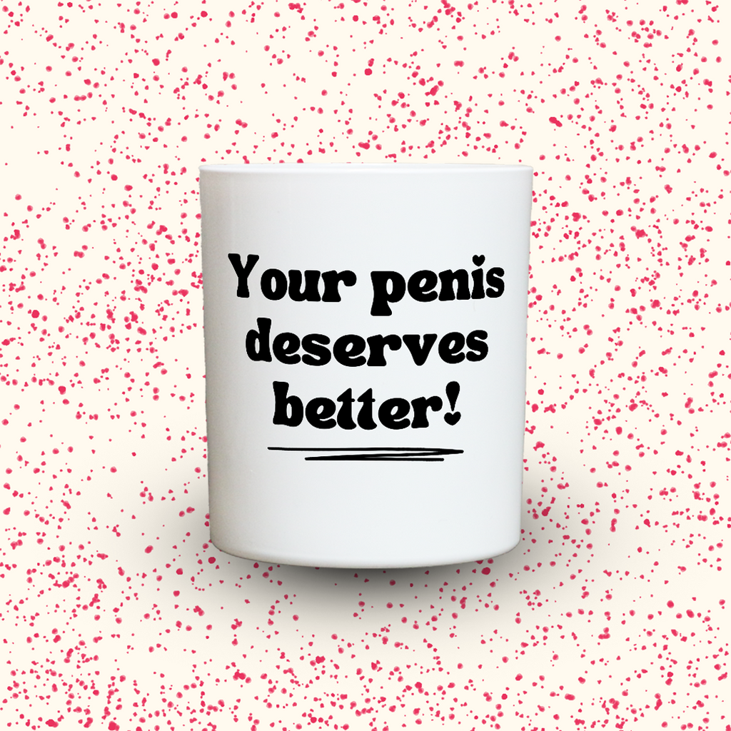 Your penis deserves better!