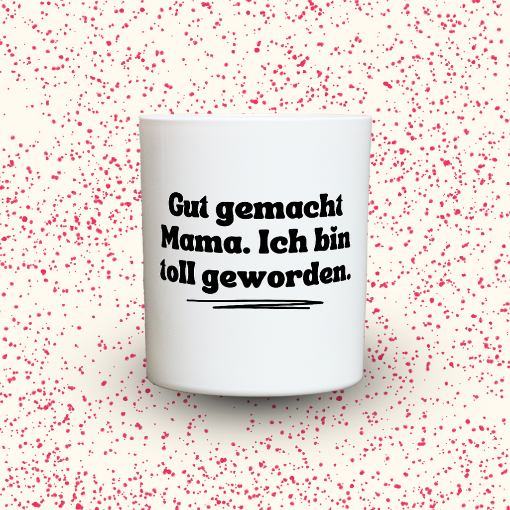 KDH  Duftkerze | Gut gemacht Mama. Ich bin toll geworden.
