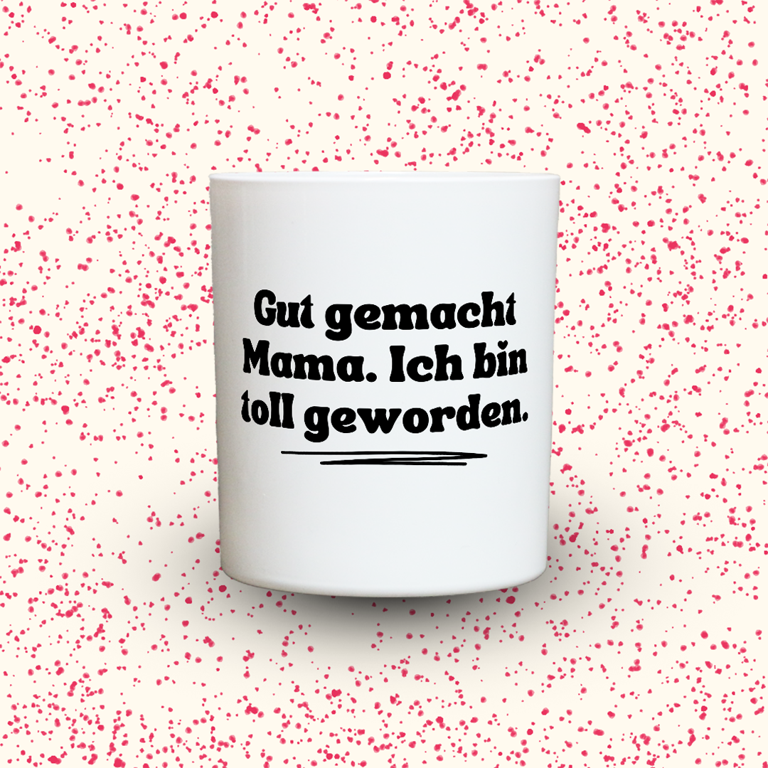 KDH  Duftkerze | Gut gemacht Mama. Ich bin toll geworden.