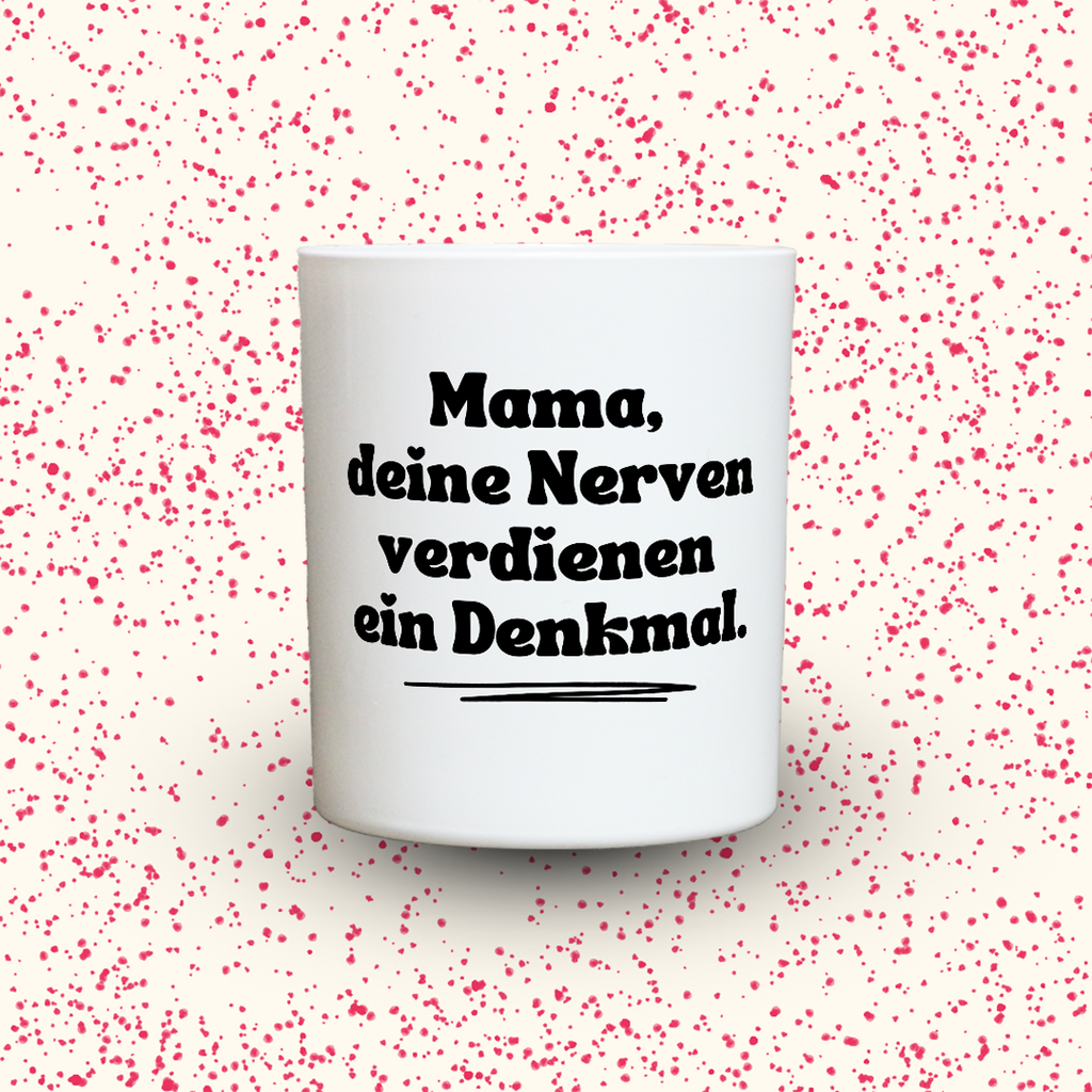 KDH  Duftkerze | Mama, deine Nerven verdienen ein Denkmal.