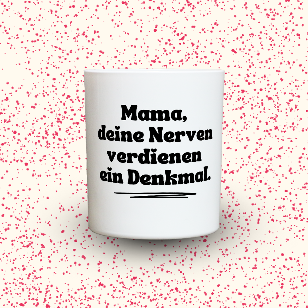 KDH  Duftkerze | Mama, deine Nerven verdienen ein Denkmal.
